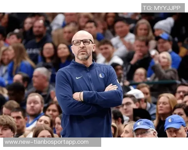 基德强调球队深度与竞争力首发替补实力相当氛围高涨